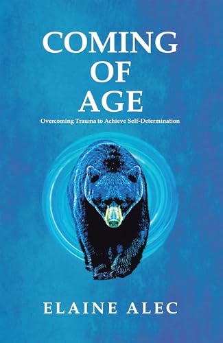 Coming of Age: Overcoming Trauma to Achieve Self-Determination (Kindle Edition)