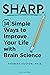 Sharp: 14 Simple Ways to Improve Your Life With Brain Science