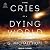 Cries of a Dying World