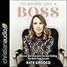 Thinking Like a Boss Lib/E: Uncover and Overcome the Lies Holding You Back from Success Thinking Like a Boss Lib/E: Uncover and Overcome the Lies Holding You Back from Success