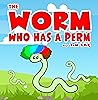 The Worm Who Has a Perm: Children's Picture Book About Worms
