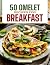 50 OMELET RECIPES FOR BREAK...