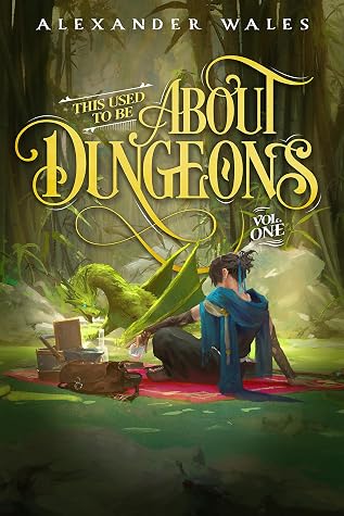 This Used To Be About Dungeons: Volume 1 by Alexander Wales book cover