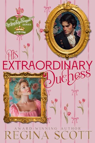 His Extraordinary Duchess: A Clean Regency Romance (The Darling Duchesses Book 1)