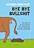 Bye bye bullshit by Richard Engelfriet
