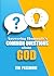 Answering Humanity's Common Questions about God by Tim Passmore