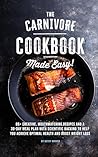The Carnivore Cookbook Made Easy by Betsy Hoover
