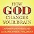 How God Changes Your Brain Lib/E: Breakthrough Findings from a Leading Neuroscientist