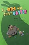 The Orc Who Saved Easter by Michelle Franklin