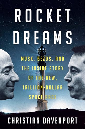 Rocket Dreams: Musk, Bezos, and the Inside Story of the New, Trillion-Dollar Space Race (Hardcover)