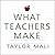 What Teachers Make Lib/E: I...