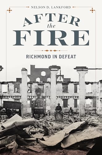 After the Fire: Richmond in Defeat (A Nation Divided: Studies in the Civil War Era)