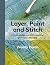 Layer, Paint and Stitch by Wendy Dolan