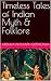Timeless Tales of Indian Myth & Folklore by Krishna Prasanth Guttikonda Timeless Tales of Indian Myth & Folklore by Krishna Prasanth Guttikonda