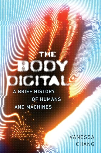 The Body Digital: A Brief History of Humans and Machines from Cuckoo Clocks to ChatGPT (Paperback)