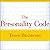 The Personality Code Lib/E: Unlock the Secret to Understanding Your Boss, Your Colleagues, Your Friends...and Yourself!