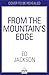 From the Mountain’s Edge by Ed Jackson