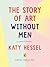 The Story of Art without Men: An illustrated guide to amazing women artists