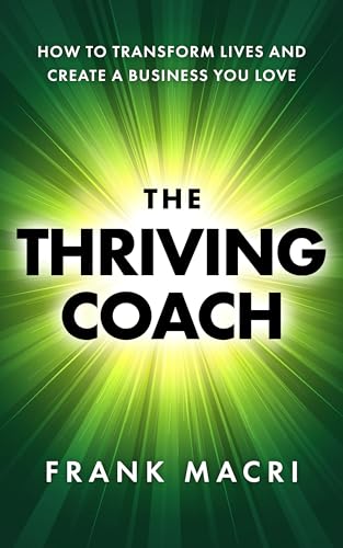 The Thriving Coach: How To Transform Lives and Create A Business You Love (Paperback)