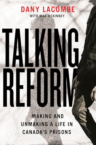 Talking Reform: Making and Unmaking a Life in Canada’s Prisons (Paperback)