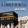 A Sinner in Mecca Lib/E: A Gay Muslim's Hajj of Defiance A Sinner in Mecca Lib/E: A Gay Muslim's Hajj of Defiance