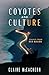 Coyotes and Culture: Essays from Old Malibu