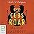 The Cubs Roar
