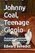 Johnny Coal, Teenage Gigolo...