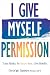 I Give Myself Permission: Take Risks. Be Imperfect. Live Boldly.