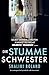 Die stumme Schwester: Ein wendungsreicher Psychothriller voller Nervenkitzel (German Edition)