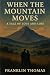 WHEN THE MOUNTAIN MOVES: A ...
