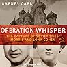 Operation Whisper Lib/E: The Capture of Soviet Spies Morris and Lona Cohen Operation Whisper Lib/E: The Capture of Soviet Spies Morris and Lona Cohen