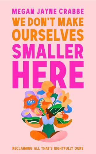 We Don't Make Ourselves Smaller Here: The empowering new book from bestselling author of Body Positive Power (Kindle Edition)