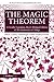 The Magic Theorem: A Greatly-Expanded, Much-Abridged Edition of The Symmetries of Things (AK Peters/CRC Recreational Mathematics Series)