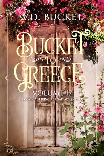 Bucket To Greece Volume 17: A Comical Living Abroad Adventure (Kindle Edition)