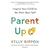 Parent Up: Inspire Your Child to Be Their Best Self; Library Edition