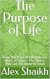 The Purpose of Life: From the Edge of Belief to the Heart of Islam – The Search That Led Me Home to Allah