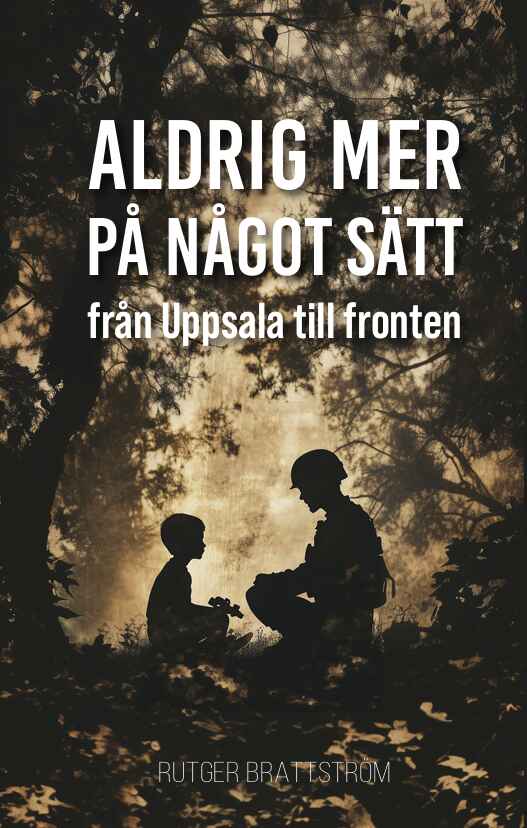 Aldrig mer på något sätt: Från Uppsala till fronten