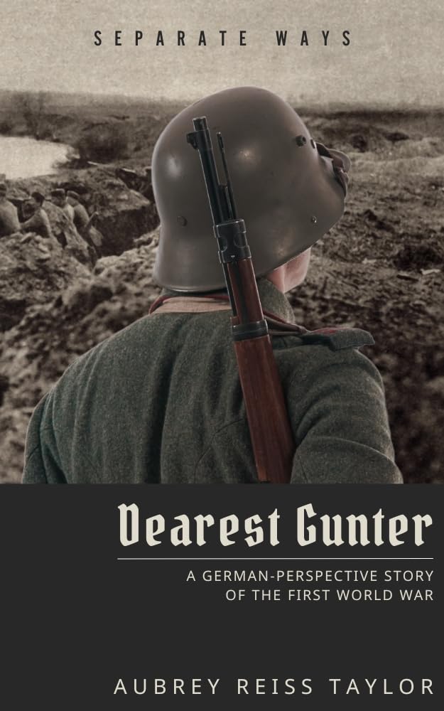 Dearest Gunter: A German-Perspective Story of the First World War (Separate Ways)