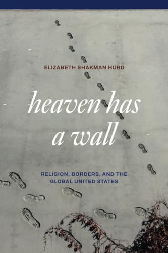Heaven Has a Wall: Religion, Borders, and the Global United States (Paperback)