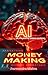 AI Money Making: Ultimate U...