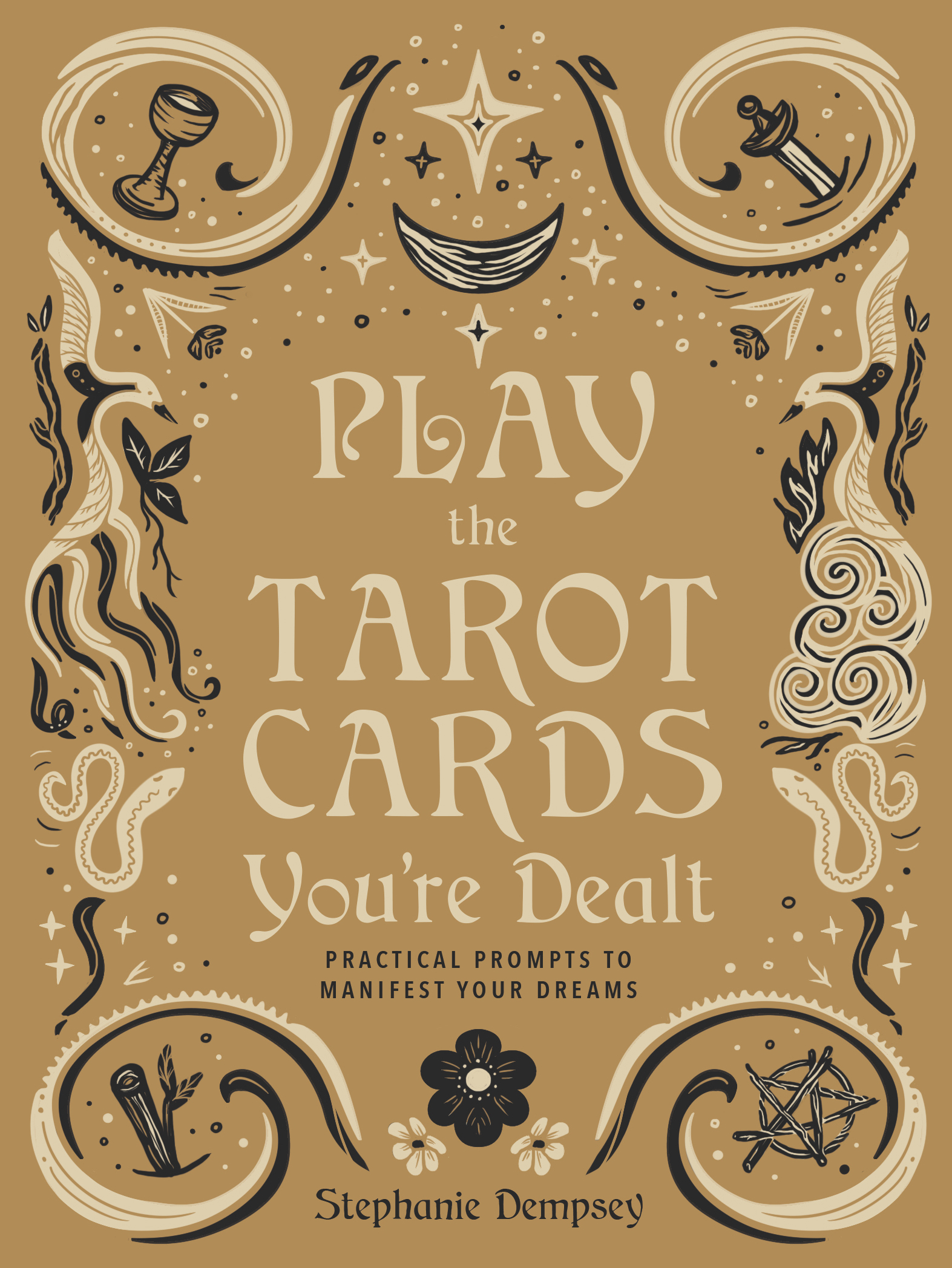 Play the Tarot Cards You're Dealt: Practical Prompts To Manifest Your Dreams (Hardcover)