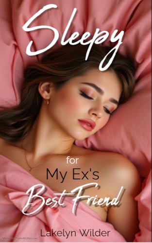Sleepy for My Ex's Best Friend: A Naughty Night Sleep Sex Short (Kindle Edition)