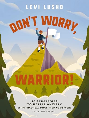 Don't Worry, Warrior!: 10 Strategies to Battle Anxiety Using Practical Tools from God's Word (Hardcover)
