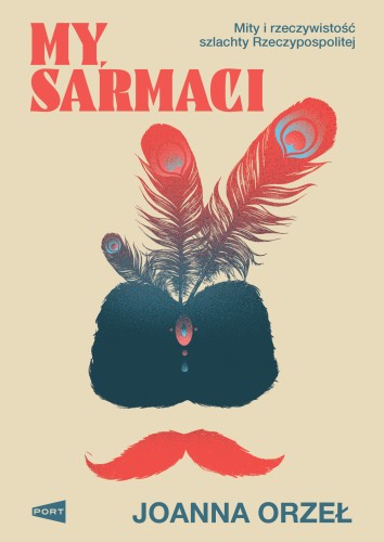 My, Sarmaci. Mity i rzeczywistość szlachty Rzeczypospolitej