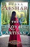 The Royal Artisan by Tessa Afshar
