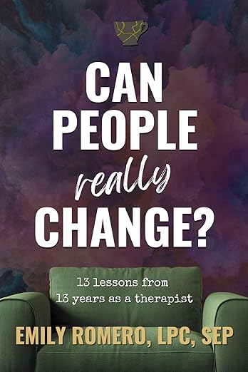 Can People Really Change?: 13 Lessons from 13 Years as a Therapist