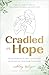 Cradled in Hope by Ashley Opliger