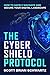 The Cyber Shield Protocol: How to Safely Navigate and Secure Your Digital Landscape