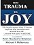 From Trauma To Joy: Life ch...
